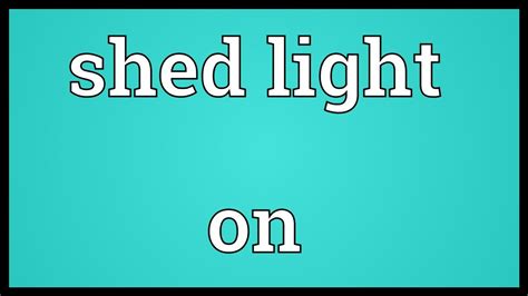 What is another word for shed light